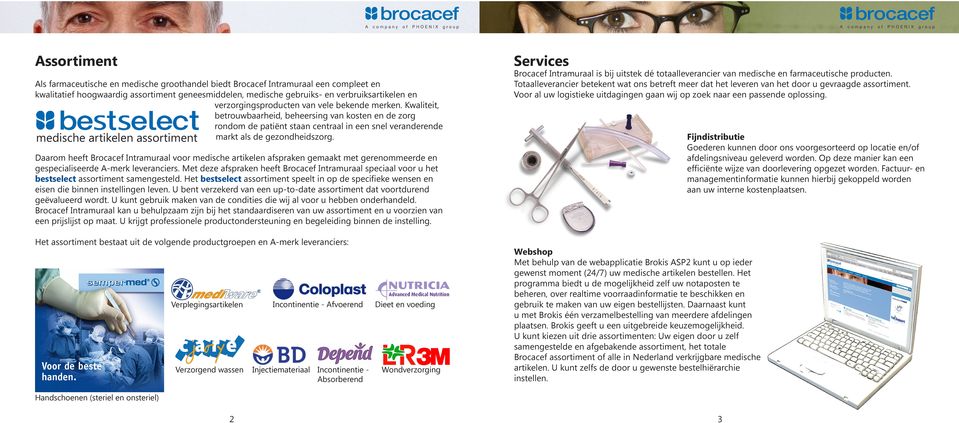 medische artikelen assortiment Daarom heeft Brocacef Intramuraal voor medische artikelen afspraken gemaakt met gerenommeerde en gespecialiseerde A-merk leveranciers.