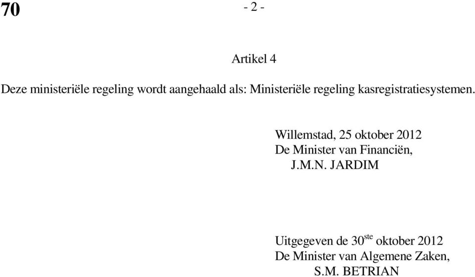 Willemstad, 25 oktober 2012 De Minister van Financiën, J.M.N.