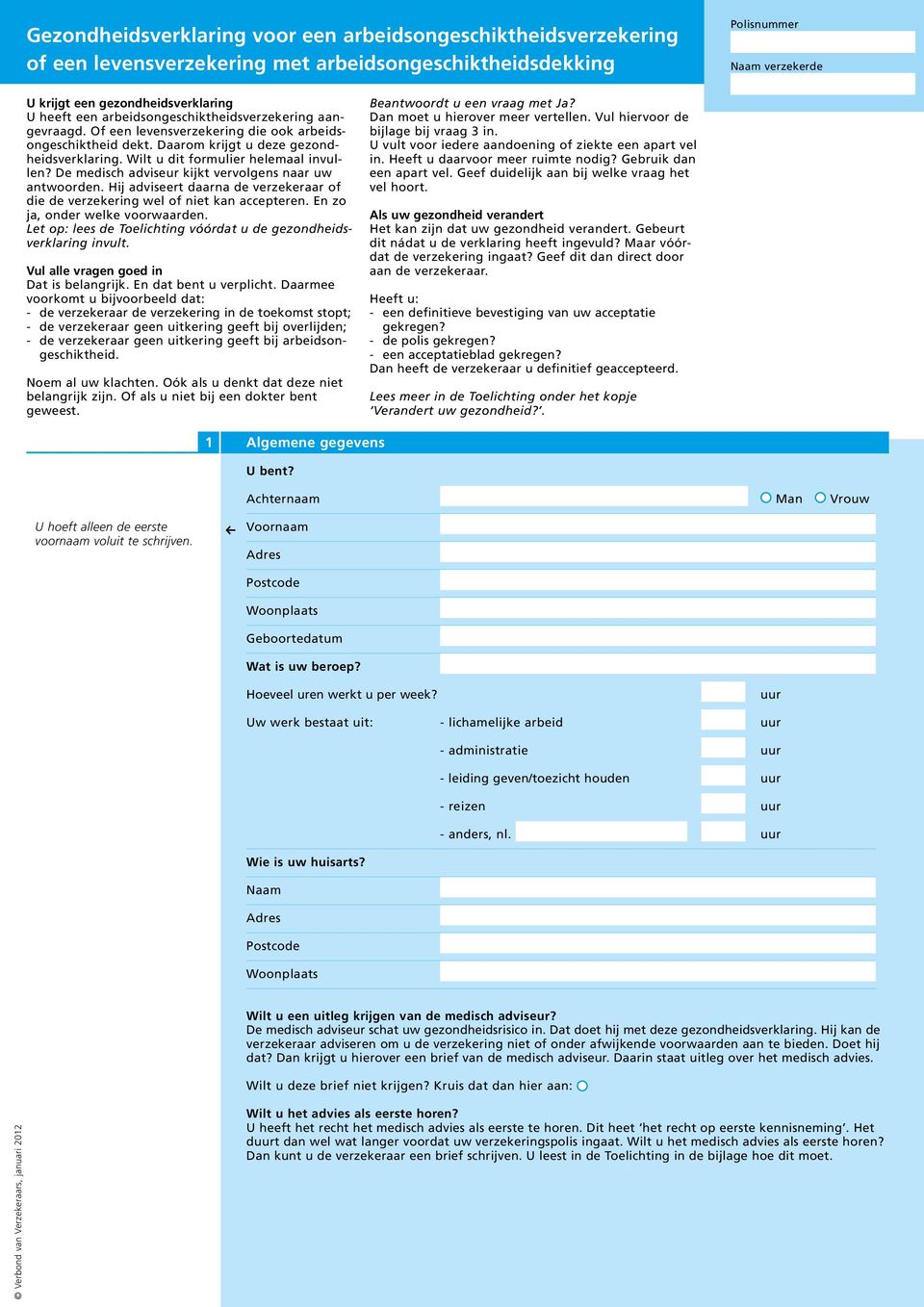 De medisch adviseur kijkt vervolgens naar uw antwoorden. Hij adviseert daarna de verzekeraar of die de verzekering wel of niet kan accepteren. En zo ja, onder welke voorwaarden.