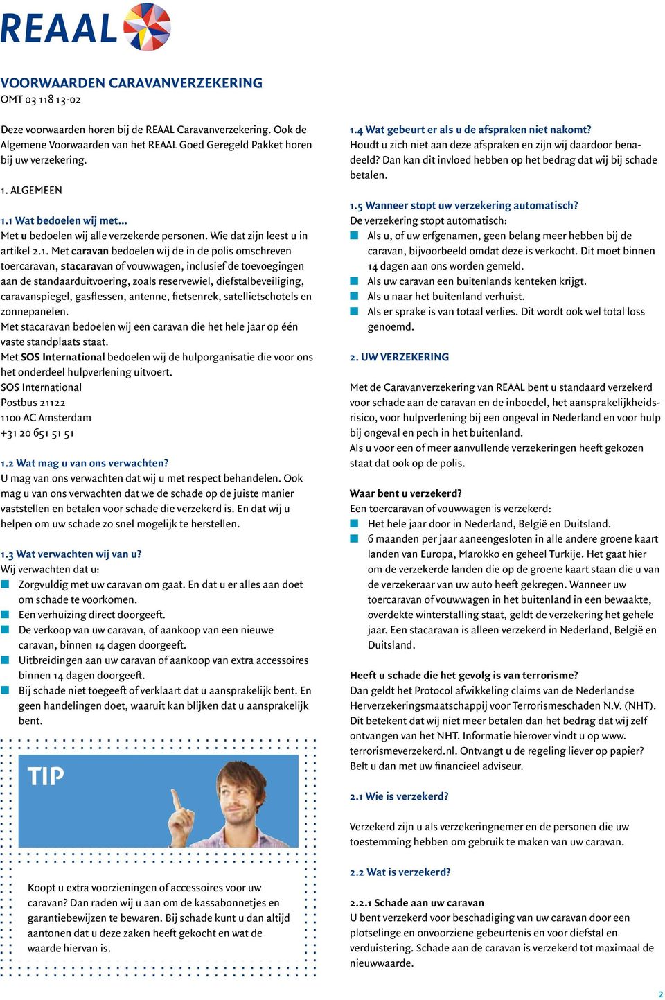 inclusief de toevoegingen aan de standaarduitvoering, zoals reservewiel, diefstalbeveiliging, caravanspiegel, gasflessen, antenne, fietsenrek, satellietschotels en zonnepanelen.