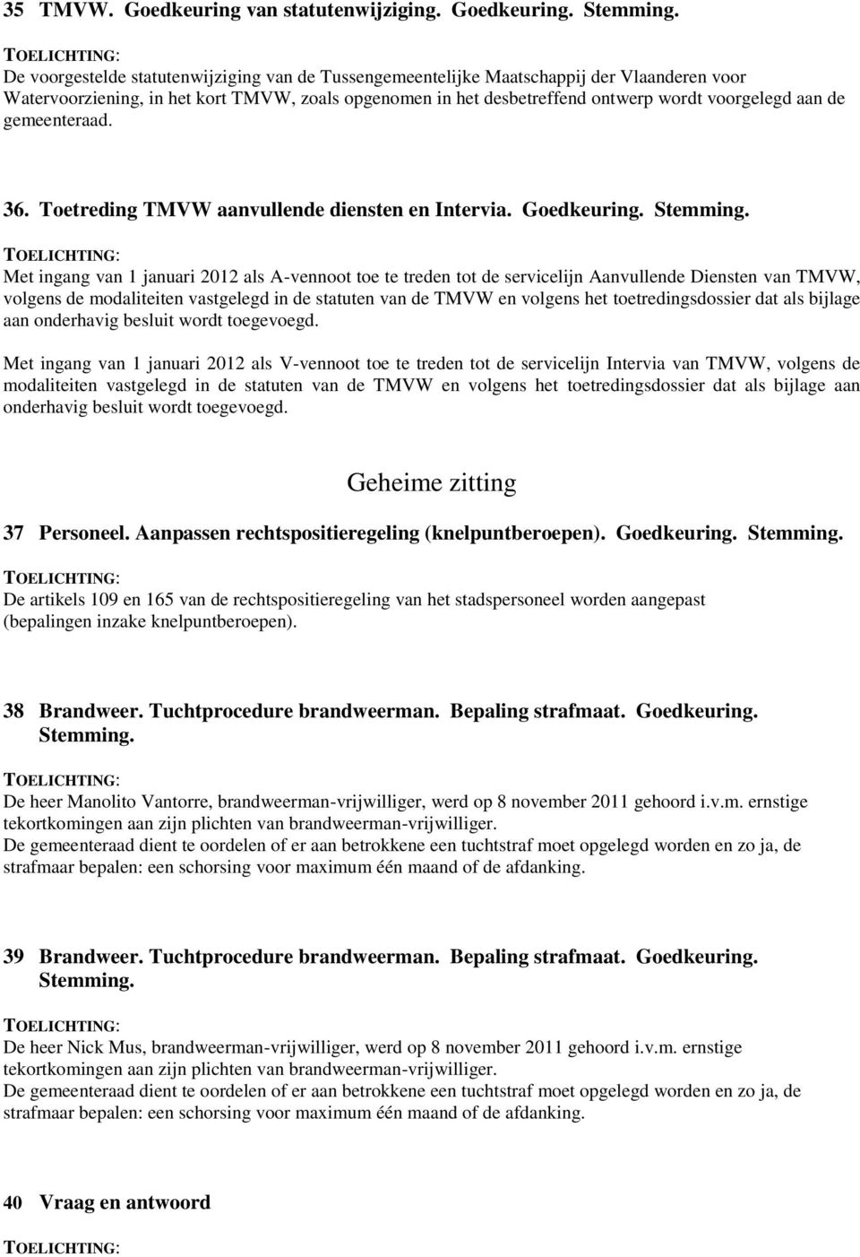 gemeenteraad. 36. Toetreding TMVW aanvullende diensten en Intervia. Goedkeuring. Stemming.