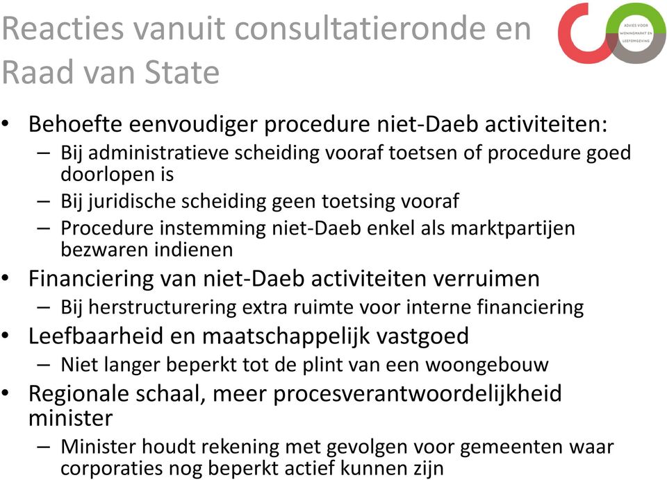 activiteiten verruimen Bij herstructurering extra ruimte voor interne financiering Leefbaarheid en maatschappelijk vastgoed Niet langer beperkt tot de plint van een