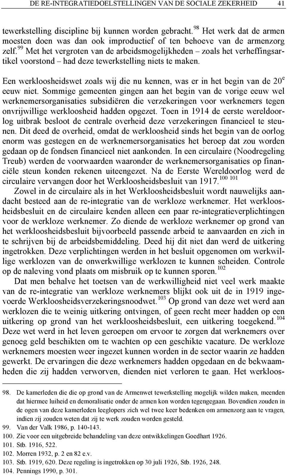 99 Met het vergroten van de arbeidsmogelijkheden zoals het verheffingsartikel voorstond had deze tewerkstelling niets te maken.