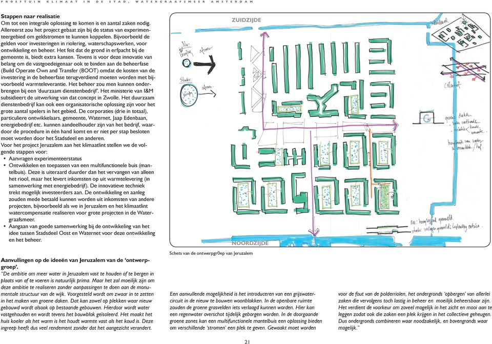 Bijvoorbeeld de gelden voor investeringen in riolering, waterschapswerken, voor ontwikkeling en beheer. Het feit dat de grond in erfpacht bij de gemeente is, biedt extra kansen.