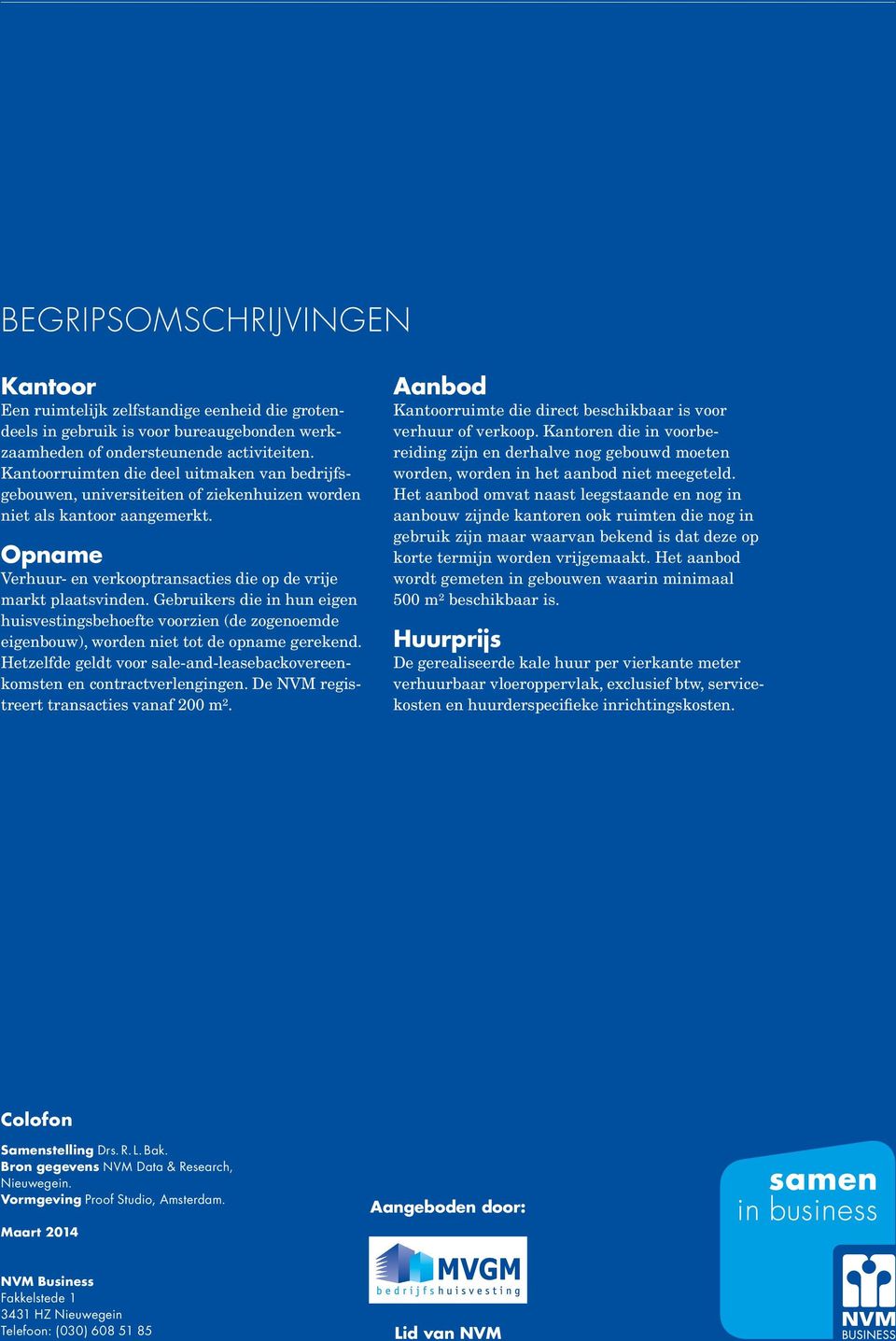 Gebruikers die in hun eigen huisvestingsbehoefte voorzien (de zogenoemde eigenbouw), worden niet tot de gerekend. Hetzelfde geldt voor sale-and-leasebackovereenkomsten en contractverlengingen.