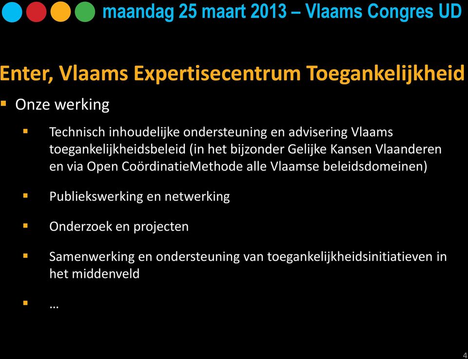 Vlaanderen en via Open CoördinatieMethode alle Vlaamse beleidsdomeinen) Publiekswerking en