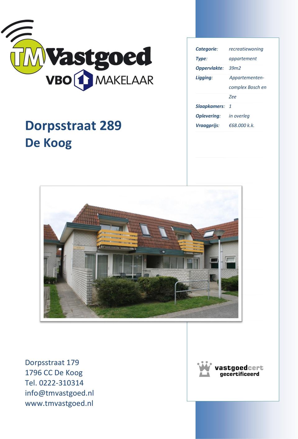 Slaapkamers: 1 Oplevering: in overleg Vraagprijs: 68.000 k.k. Dorpsstraat 179 1796 CC De Koog Tel.