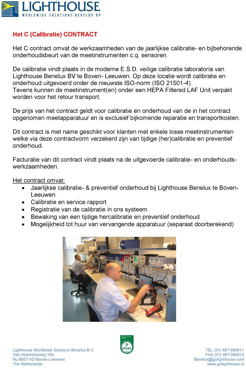 Op deze locatie wordt calibratie en onderhoud uitgevoerd onder de nieuwste ISO-norm (ISO 21501-4).