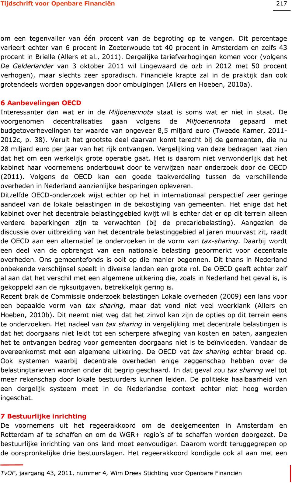 Dergelijke tariefverhogingen komen voor (volgens De Gelderlander van 3 oktober 2011 wil Lingewaard de ozb in 2012 met 50 procent verhogen), maar slechts zeer sporadisch.