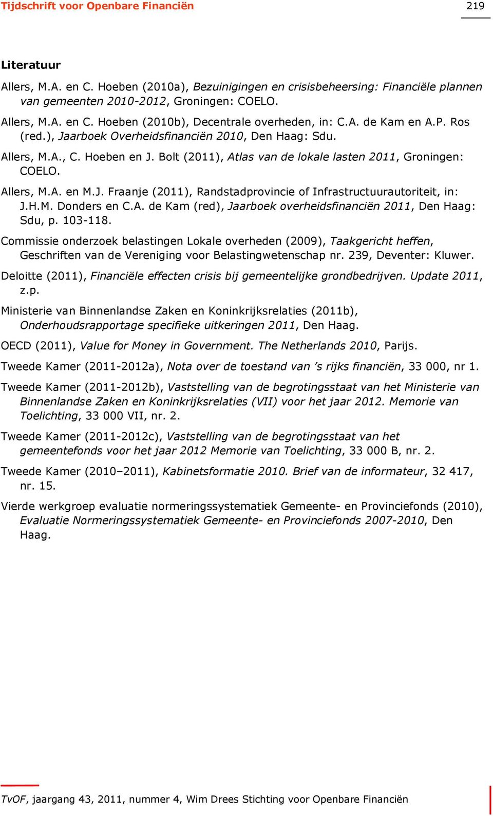 H.M. Donders en C.A. de Kam (red), Jaarboek overheidsfinanciën 2011, Den Haag: Sdu, p. 103-118.