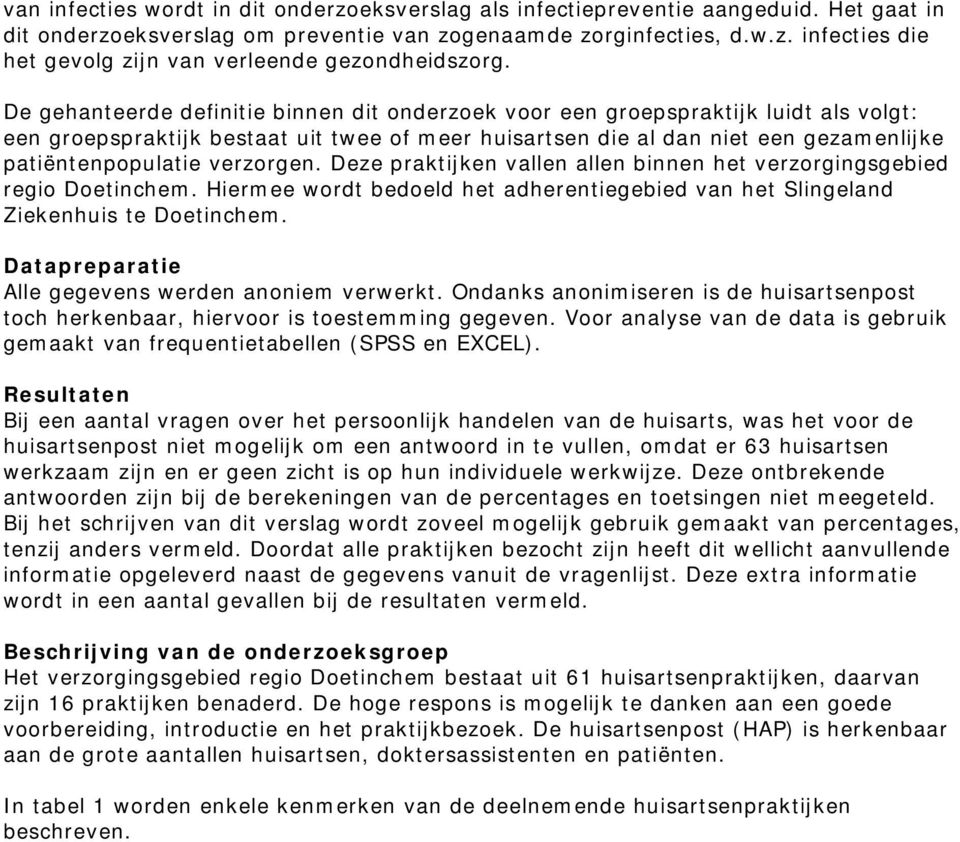 verzorgen. Deze praktijken vallen allen binnen het verzorgingsgebied regio Doetinchem. Hiermee wordt bedoeld het adherentiegebied van het Slingeland Ziekenhuis te Doetinchem.