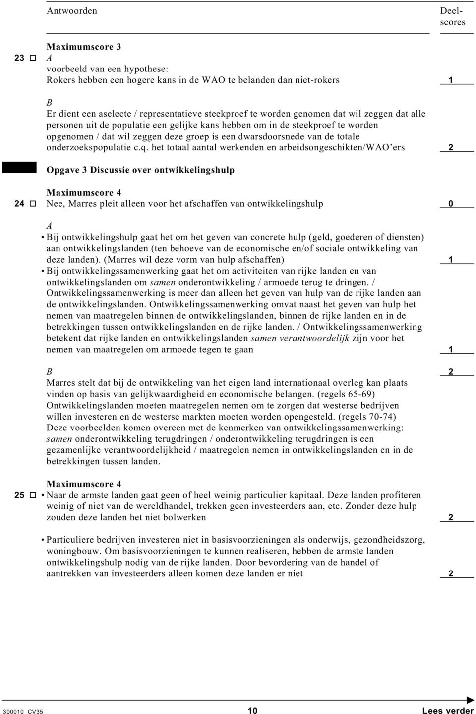 het totaal aantal werkenden en arbeidsongeschikten/wao ers 2 Opgave 3 Discussie over ontwikkelingshulp Maximumscore 4 24 Nee, Marres pleit alleen voor het afschaffen van ontwikkelingshulp 0 A Bij