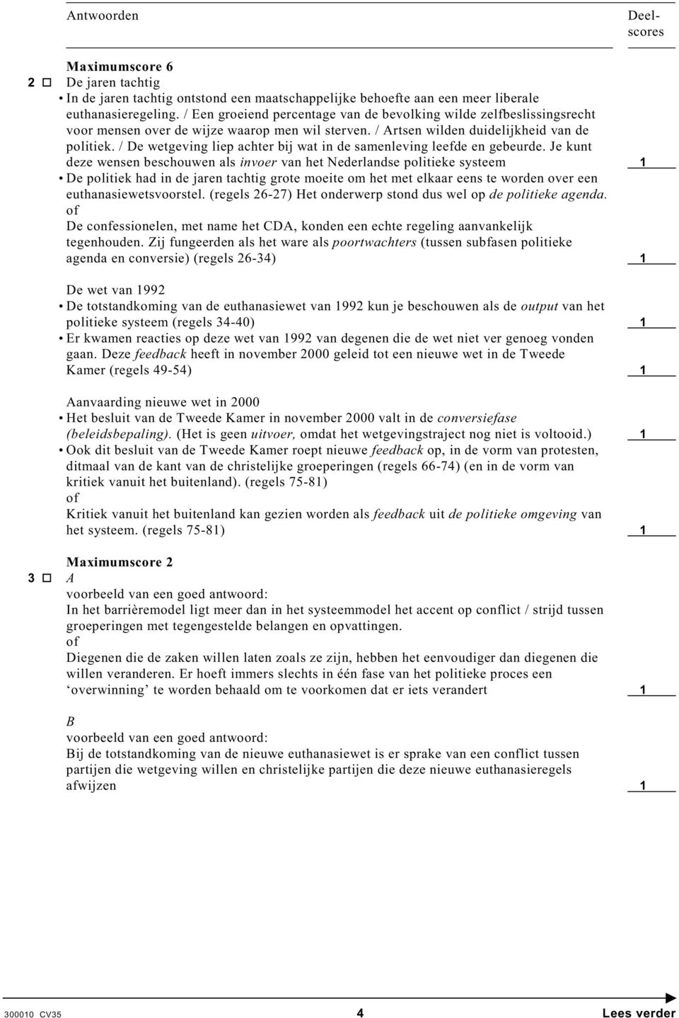 / De wetgeving liep achter bij wat in de samenleving leefde en gebeurde.