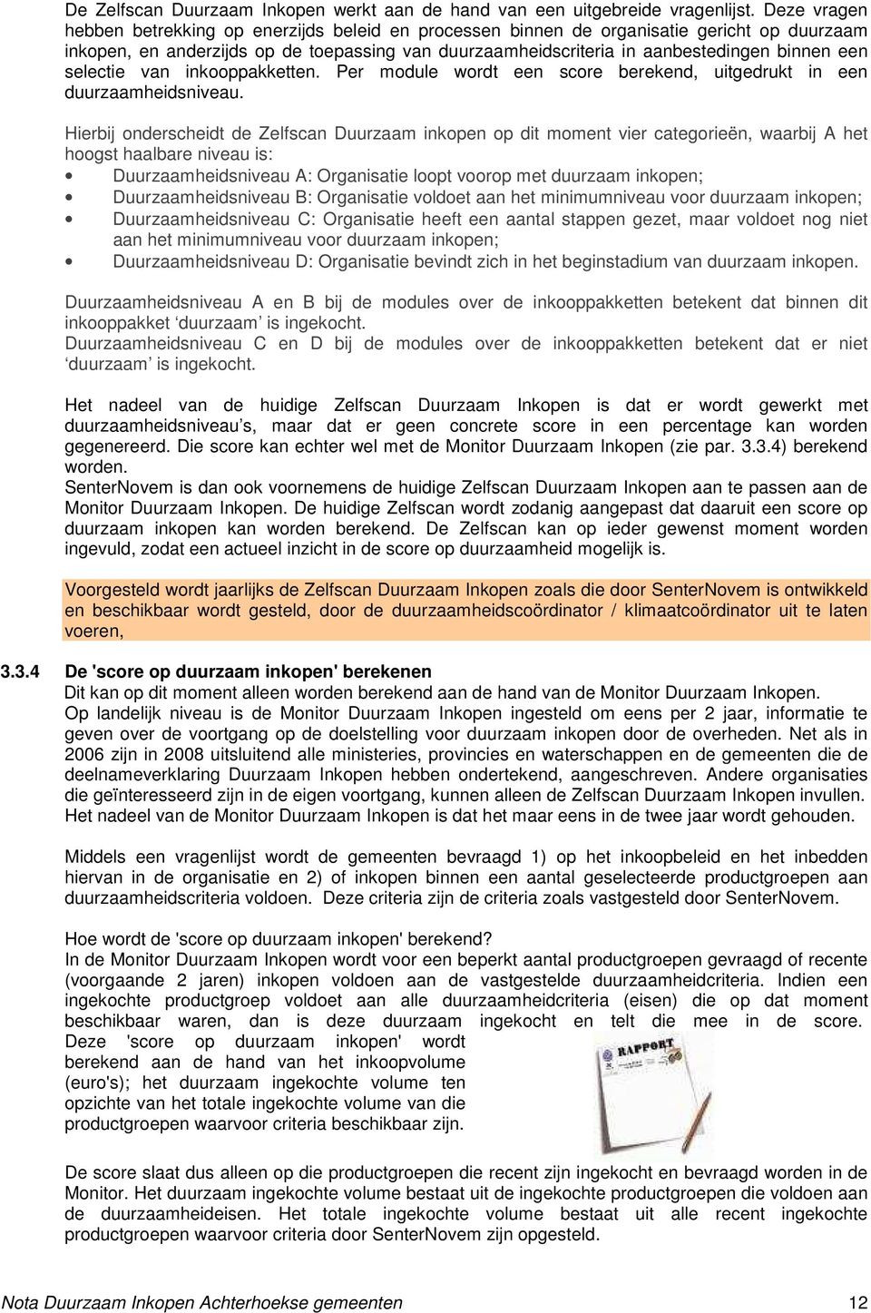 selectie van inkooppakketten. Per module wordt een score berekend, uitgedrukt in een duurzaamheidsniveau.