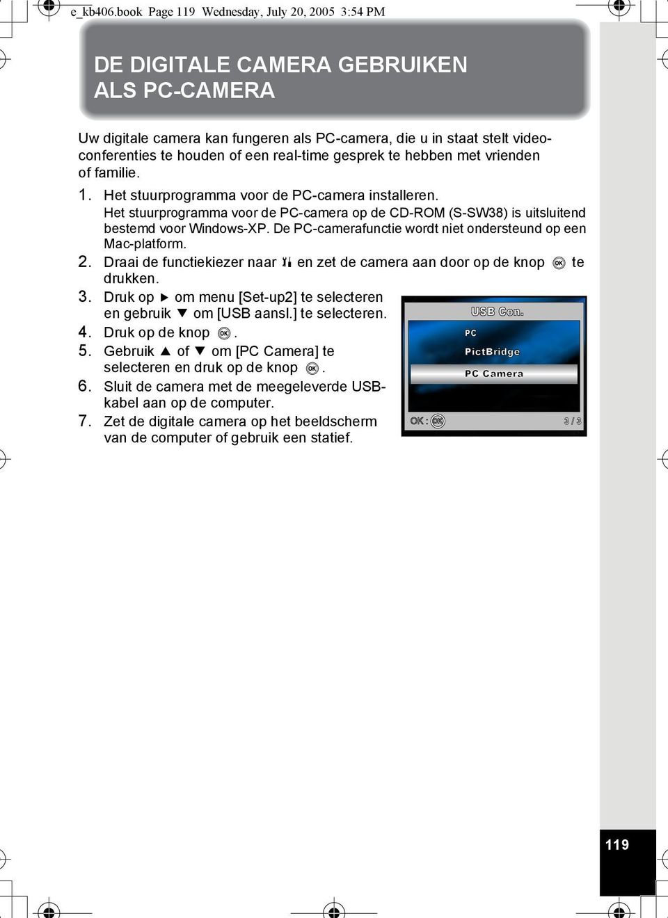 real-time gesprek te hebben met vrienden of familie. 1. Het stuurprogramma voor de PC-camera installeren.