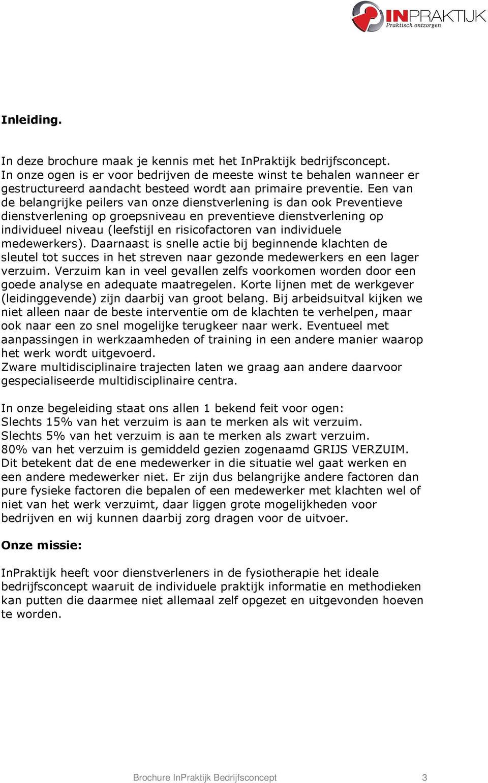 Een van de belangrijke peilers van onze dienstverlening is dan ook Preventieve dienstverlening op groepsniveau en preventieve dienstverlening op individueel niveau (leefstijl en risicofactoren van