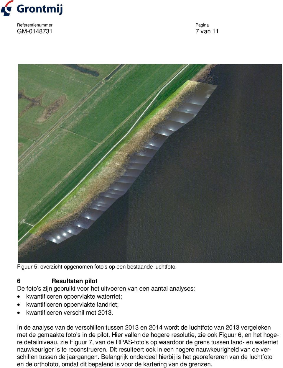 In de analyse van de verschillen tussen 2013 en 2014 wordt de luchtfoto van 2013 vergeleken met de gemaakte foto s in de pilot.