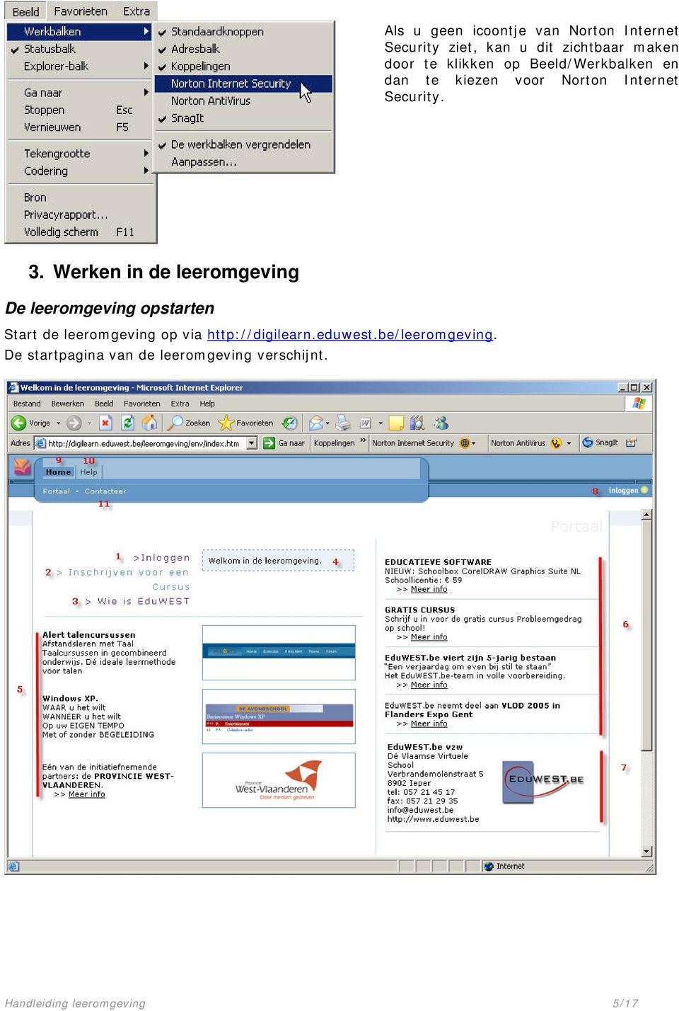 Werken in de leeromgeving De leeromgeving opstarten Start de leeromgeving op via