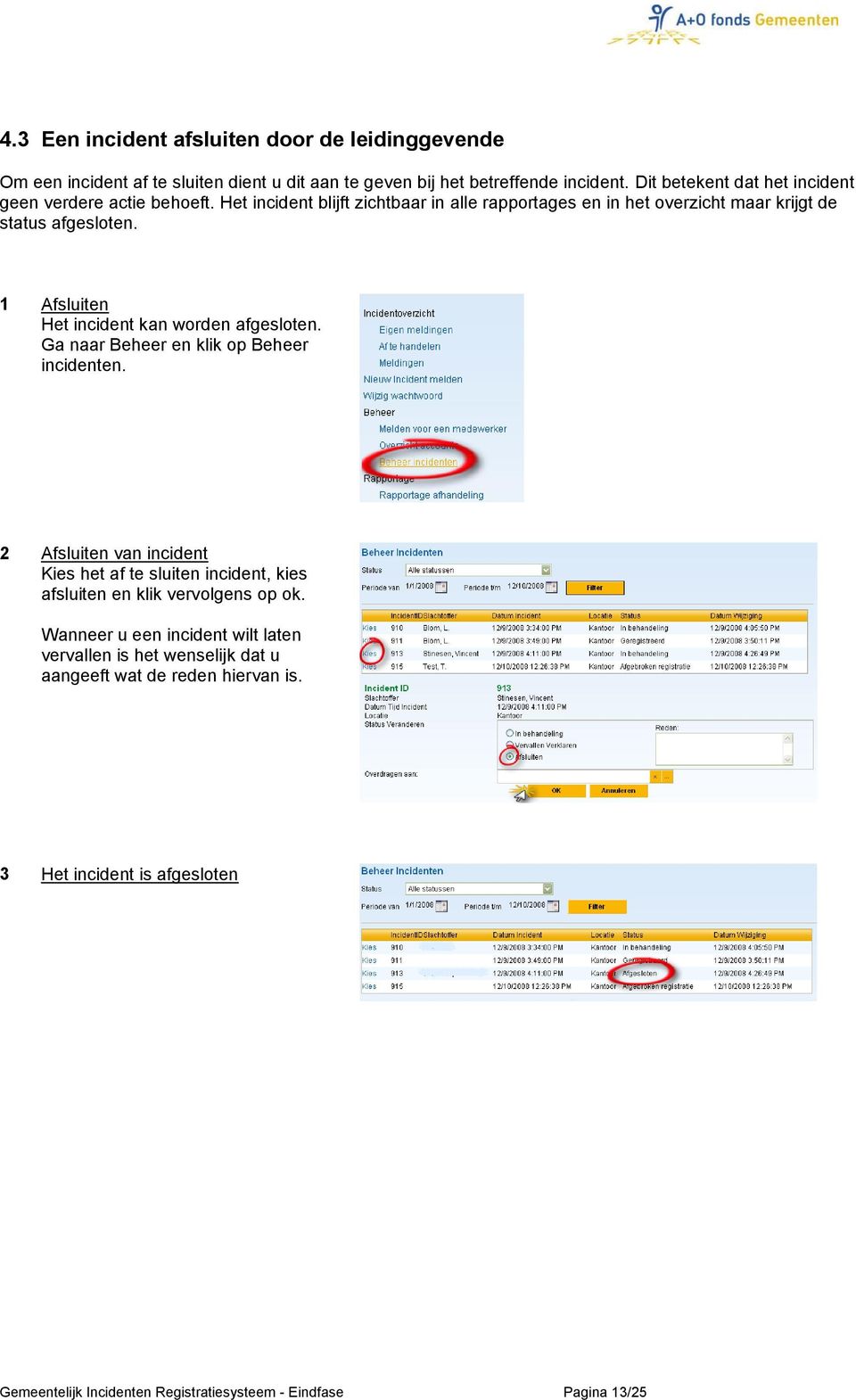 1 Afsluiten Het incident kan worden afgesloten. Ga naar Beheer en klik op Beheer incidenten.