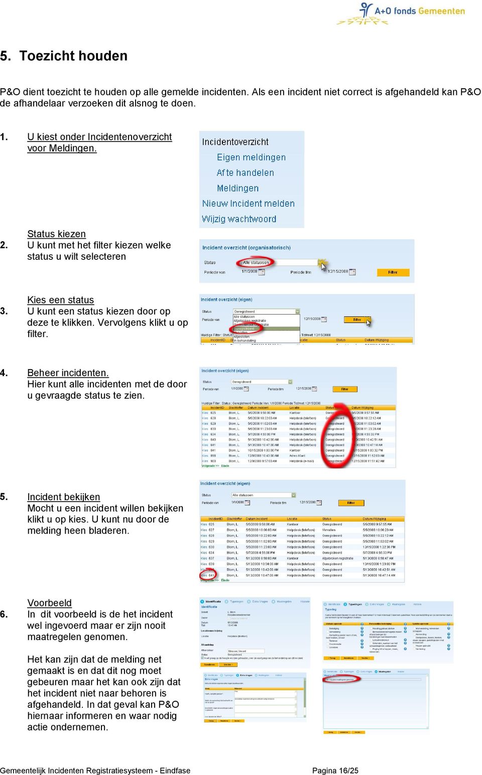 Vervolgens klikt u op filter. 4. Beheer incidenten. Hier kunt alle incidenten met de door u gevraagde status te zien. 5. Incident bekijken Mocht u een incident willen bekijken klikt u op kies.