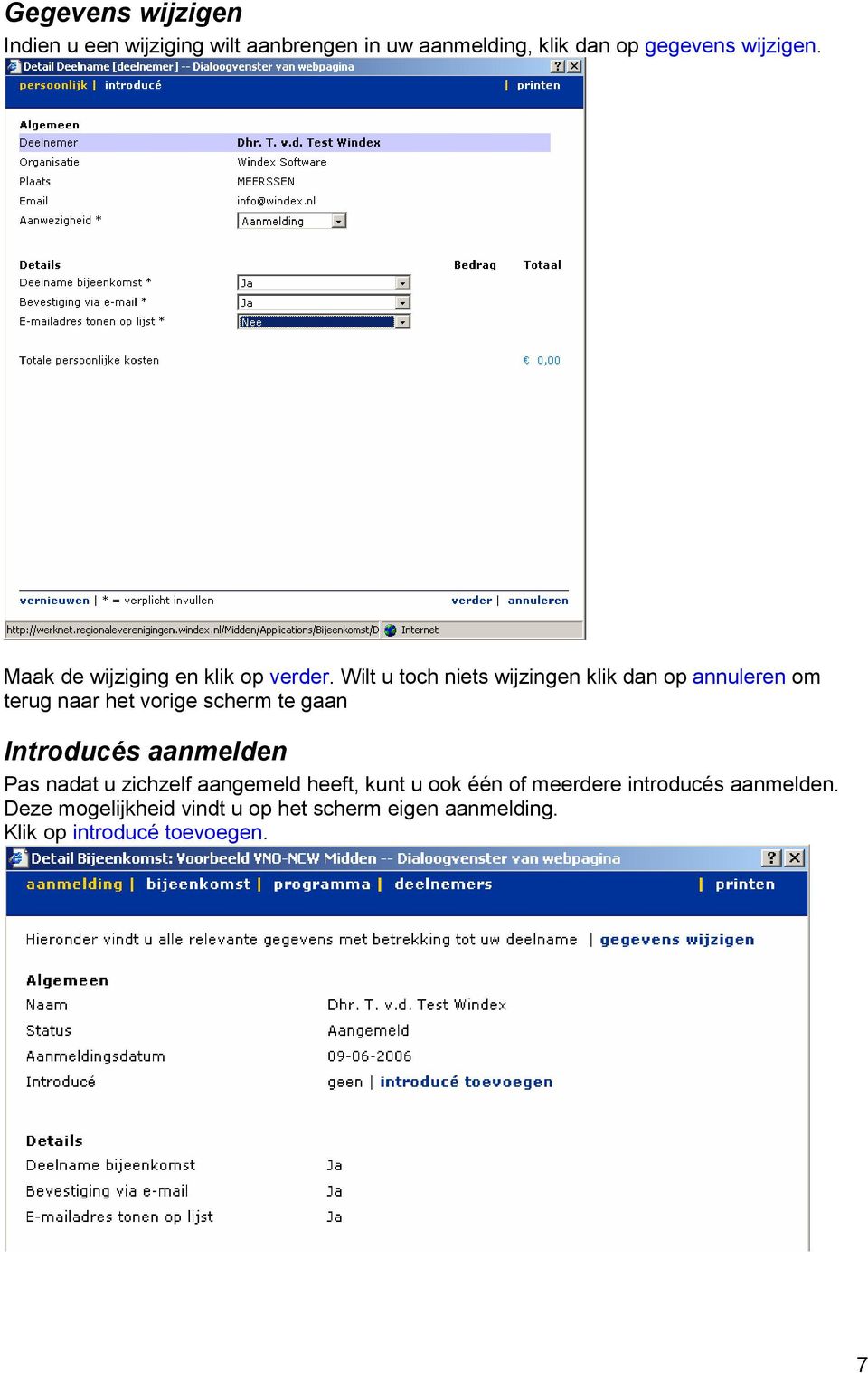 Wilt u toch niets wijzingen klik dan op annuleren om terug naar het vorige scherm te gaan Introducés