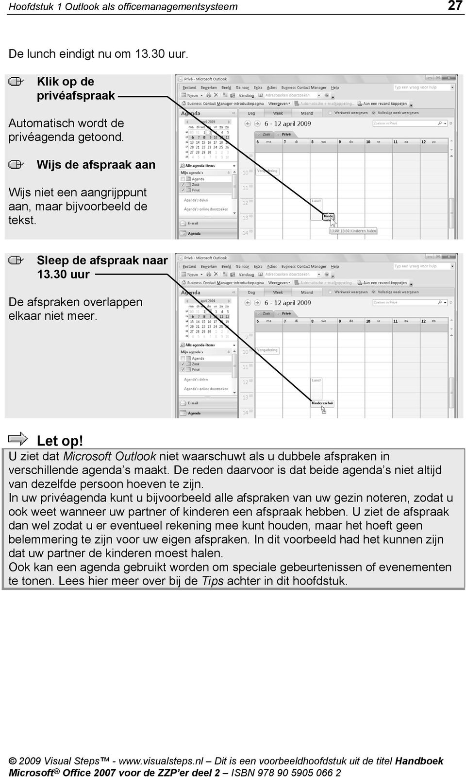 U ziet dat Microsoft Outlook niet waarschuwt als u dubbele afspraken in verschillende agenda s maakt. De reden daarvoor is dat beide agenda s niet altijd van dezelfde persoon hoeven te zijn.