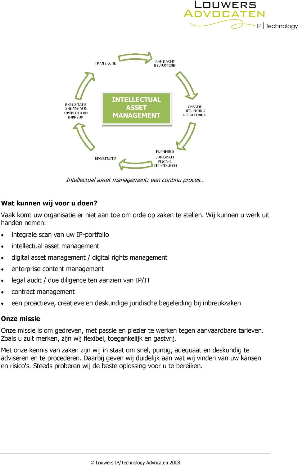 due diligence ten aanzien van IP/IT contract management een proactieve, creatieve en deskundige juridische begeleiding bij inbreukzaken Onze missie Onze missie is om gedreven, met passie en plezier