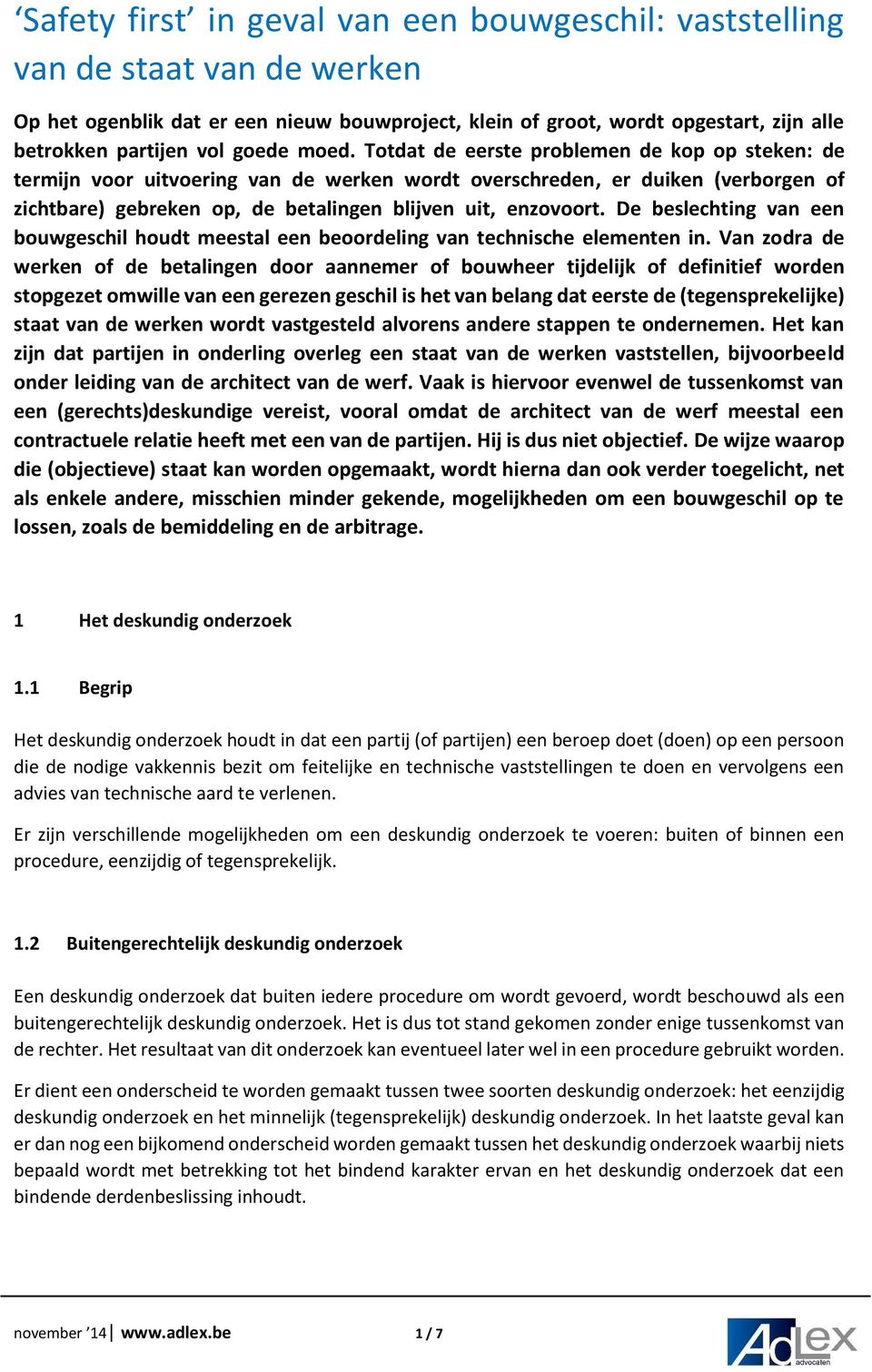 Totdat de eerste problemen de kop op steken: de termijn voor uitvoering van de werken wordt overschreden, er duiken (verborgen of zichtbare) gebreken op, de betalingen blijven uit, enzovoort.