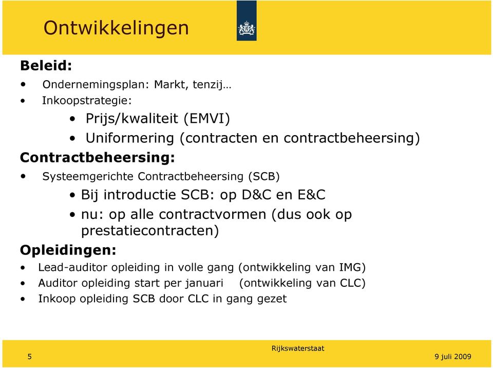 D&C en E&C nu: op alle contractvormen (dus ook op prestatiecontracten) Lead-auditor opleiding in volle gang (ontwikkeling