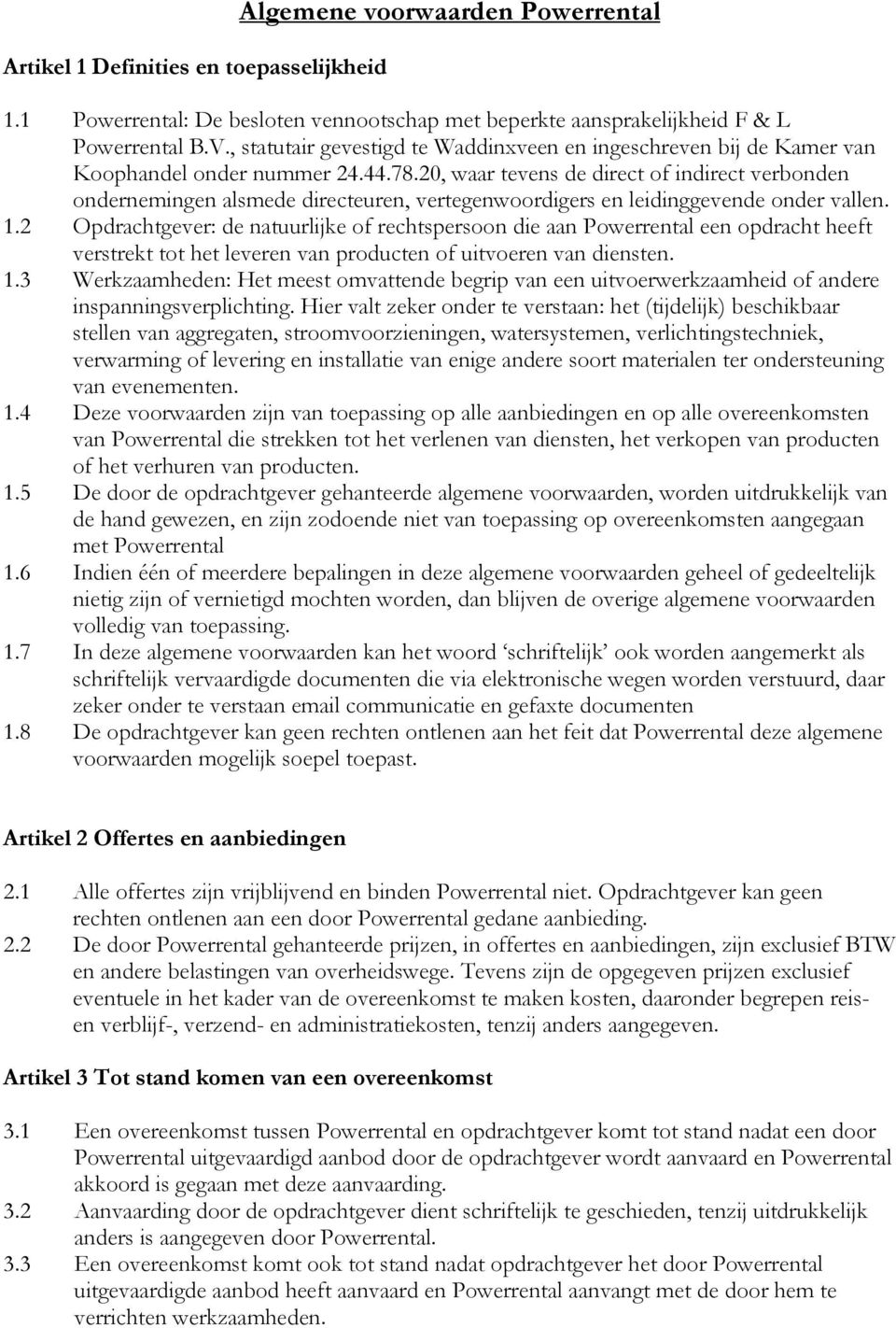 20, waar tevens de direct of indirect verbonden ondernemingen alsmede directeuren, vertegenwoordigers en leidinggevende onder vallen. 1.