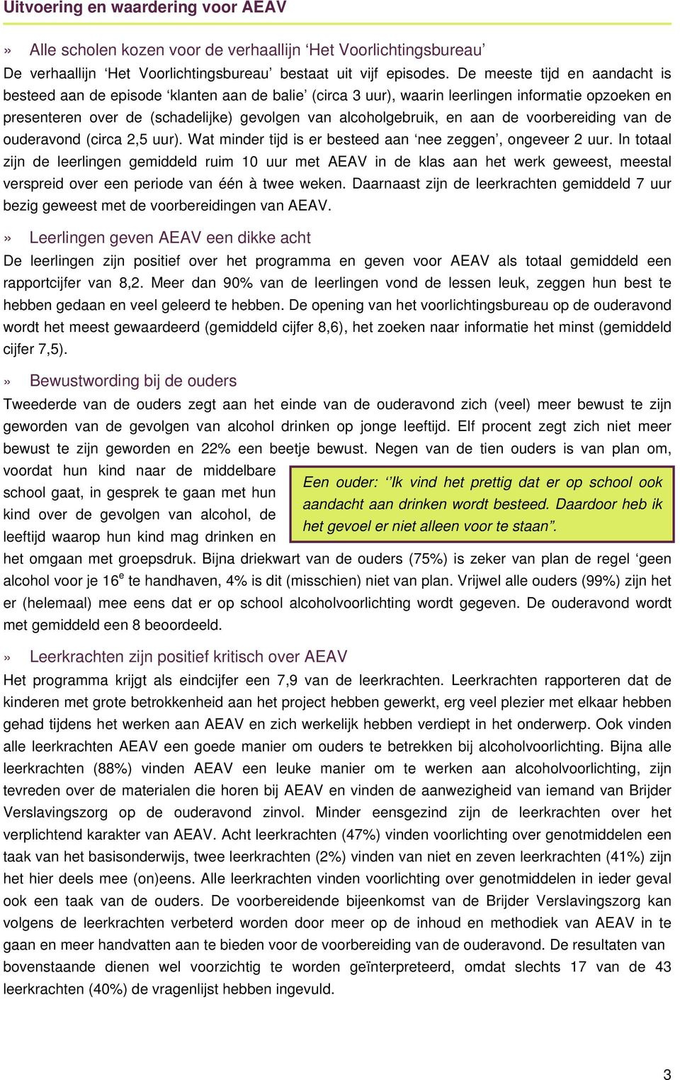 de voorbereiding van de ouderavond (circa 2,5 uur). Wat minder tijd is er besteed aan nee zeggen, ongeveer 2 uur.