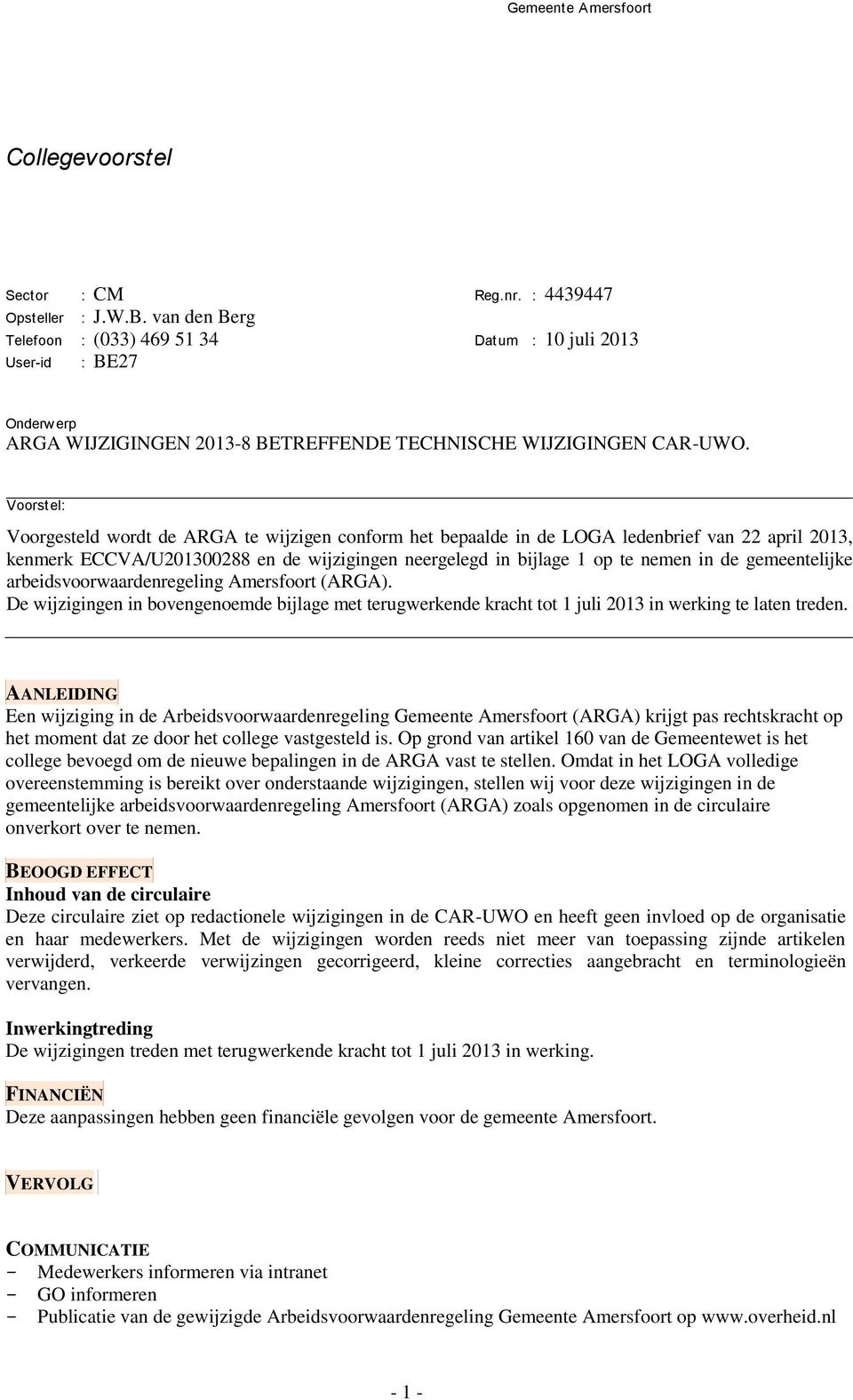 gemeentelijke arbeidsvoorwaardenregeling Amersfoort (ARGA). De wijzigingen in bovengenoemde bijlage met terugwerkende kracht tot 1 juli 2013 in werking te laten treden.