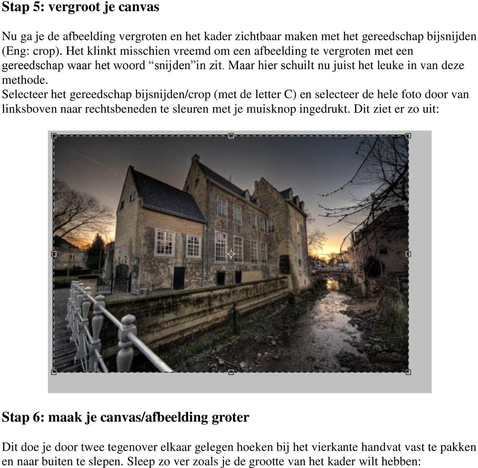 Selecteer het gereedschap bijsnijden/crop (met de letter C) en selecteer de hele foto door van linksboven naar rechtsbeneden te sleuren met je muisknop ingedrukt.