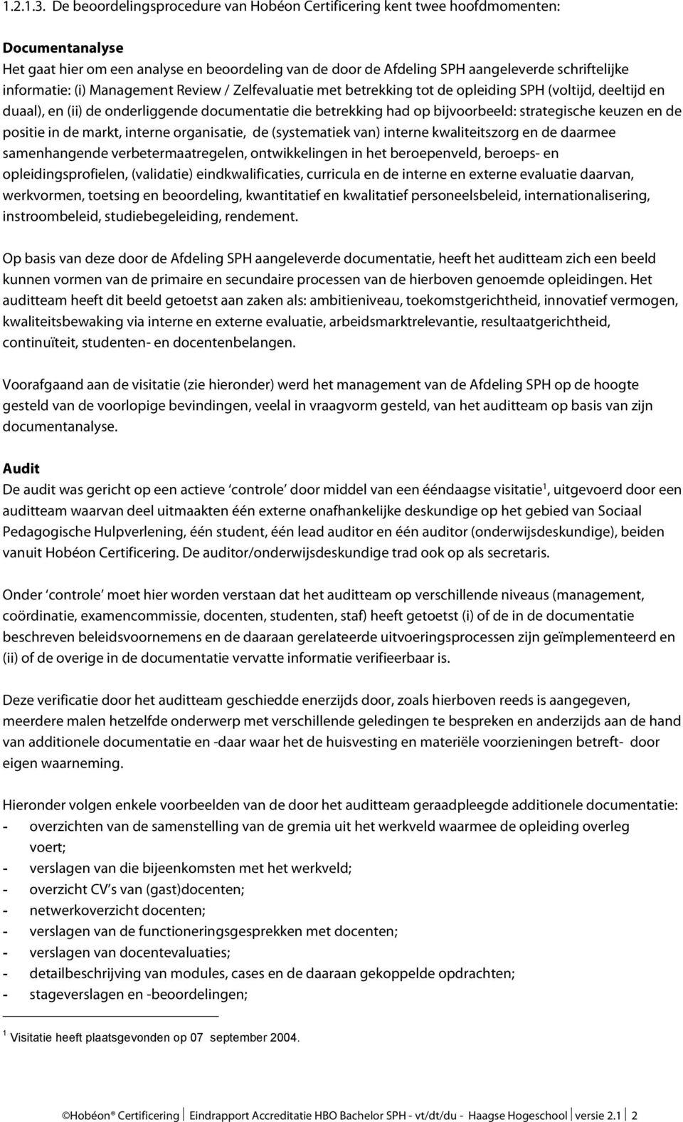 informatie: (i) Management Review / Zelfevaluatie met betrekking tot de opleiding SPH (voltijd, deeltijd en duaal), en (ii) de onderliggende documentatie die betrekking had op bijvoorbeeld: