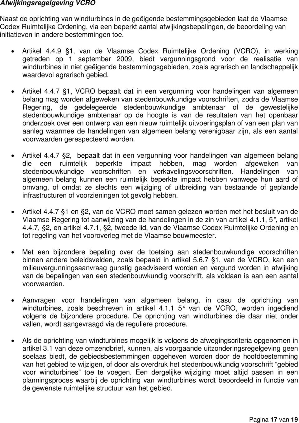 4.9 1, van de Vlaamse Codex Ruimtelijke Ordening (VCRO), in werking getreden op 1 september 2009, biedt vergunningsgrond voor de realisatie van windturbines in niet geëigende bestemmingsgebieden,