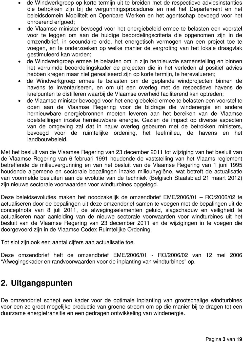 die opgenomen zijn in de omzendbrief, in secundaire orde, het energetisch vermogen van een project toe te voegen, en te onderzoeken op welke manier de vergroting van het lokale draagvlak gestimuleerd