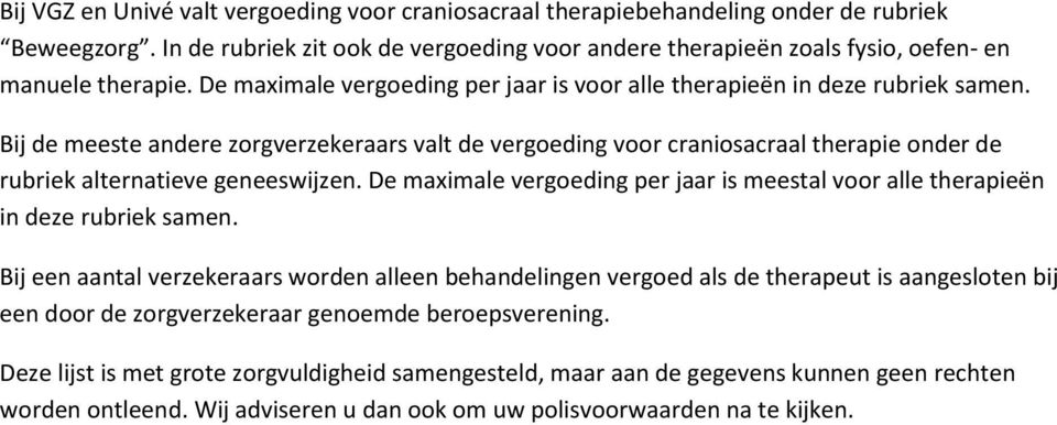 Bij de meeste andere zorgverzekeraars valt de vergoeding voor craniosacraal therapie onder de rubriek alternatieve geneeswijzen.