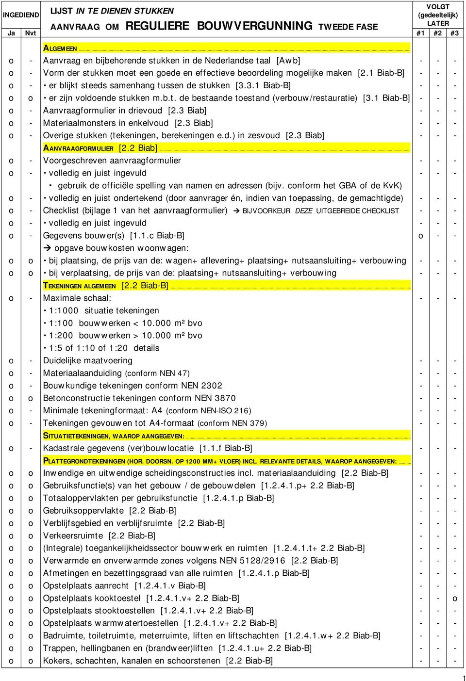 1 BiabB] Aanvraagfrmulier in drievud [2.3 Biab] Materiaalmnsters in enkelvud [2.3 Biab] Overige stukken (tekeningen, berekeningen e.d.) in zesvud [2.3 Biab] AANVRAAGFORMULIER [2.2 Biab].