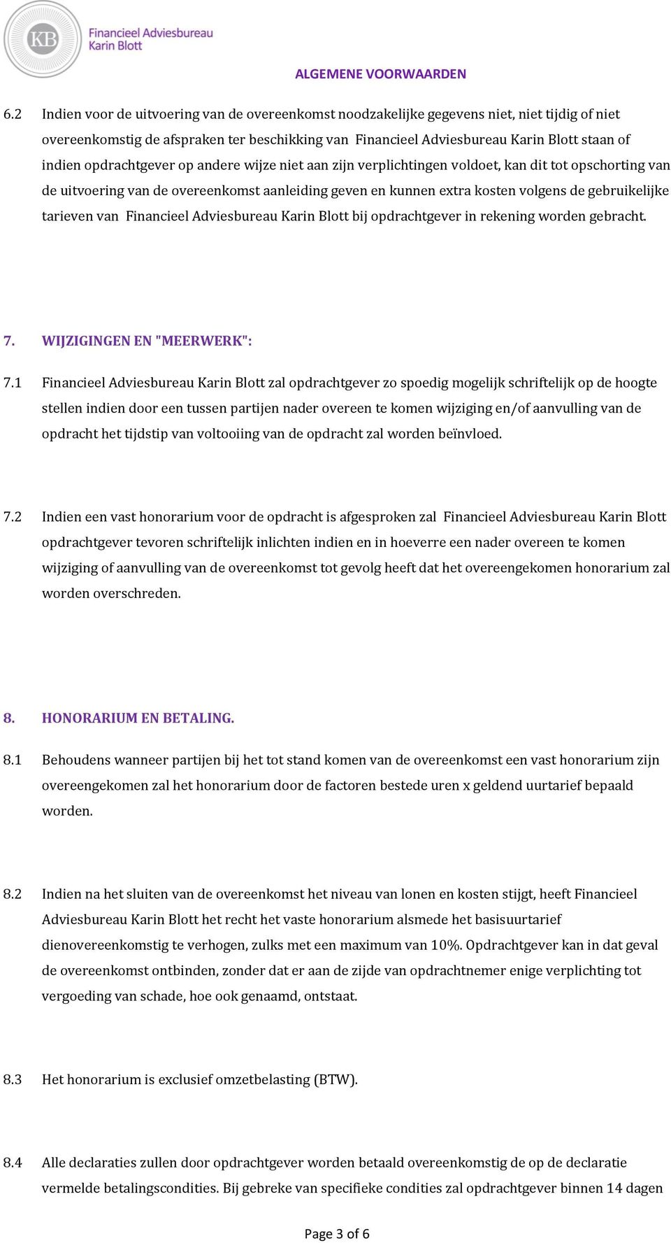 tarieven van Financieel Adviesbureau Karin Blott bij opdrachtgever in rekening worden gebracht. 7. WIJZIGINGEN EN "MEERWERK": 7.