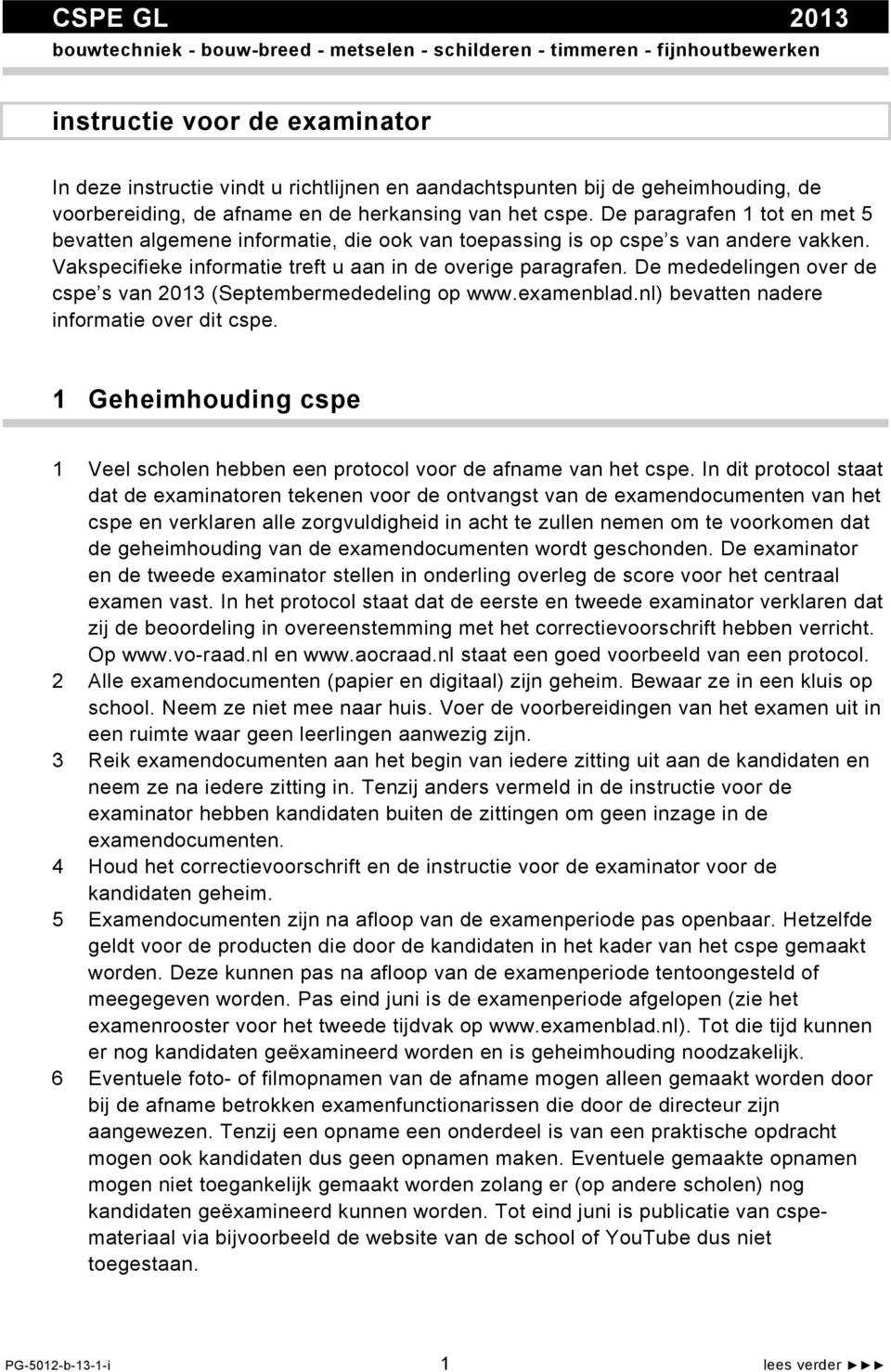 Vakspecifieke informatie treft u aan in de overige paragrafen. De mededelingen over de cspe s van 2013 (Septembermededeling op www.examenblad.nl) bevatten nadere informatie over dit cspe.