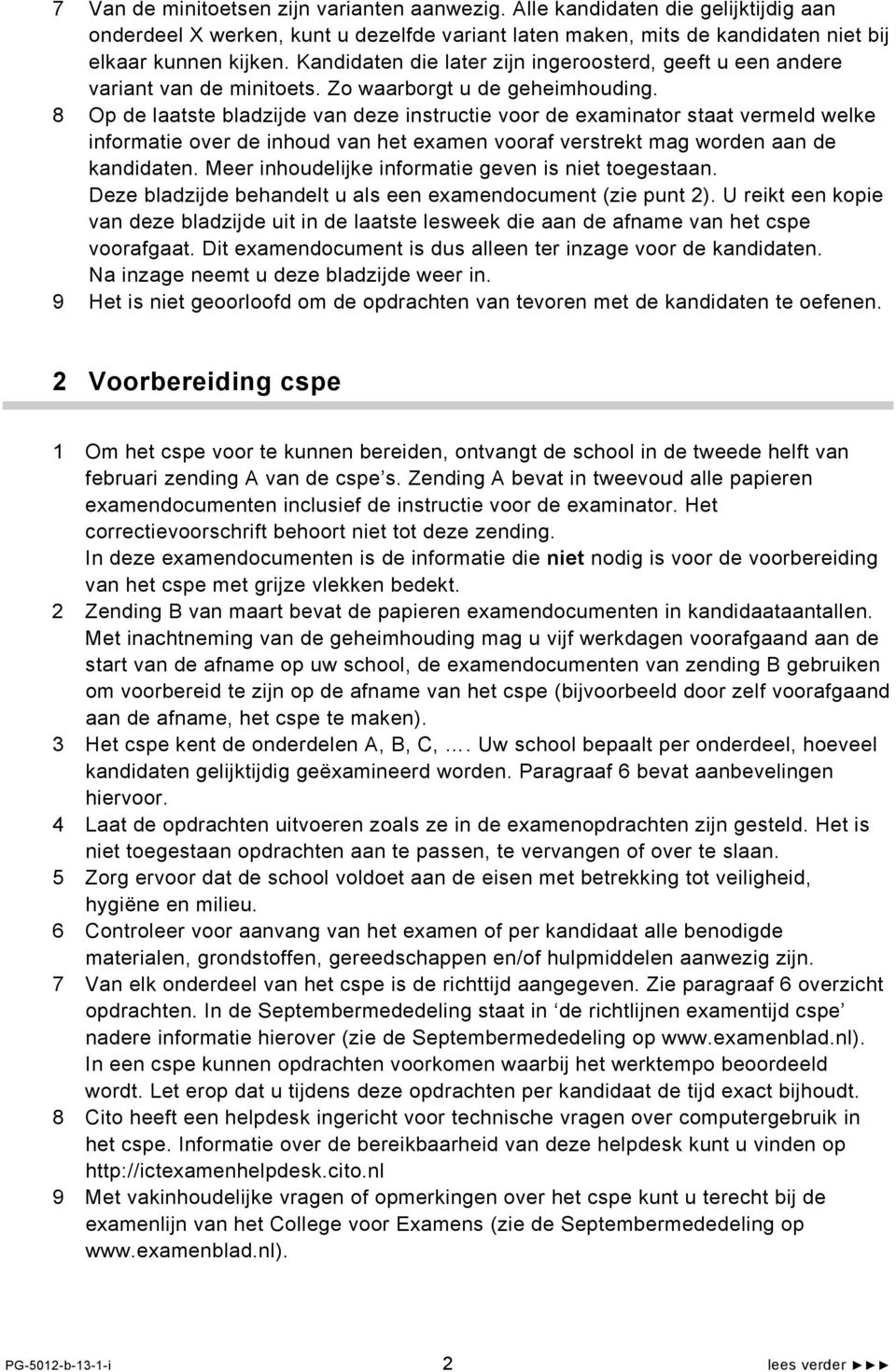 8 Op de laatste bladzijde van deze instructie voor de examinator staat vermeld welke informatie over de inhoud van het examen vooraf verstrekt mag worden aan de kandidaten.