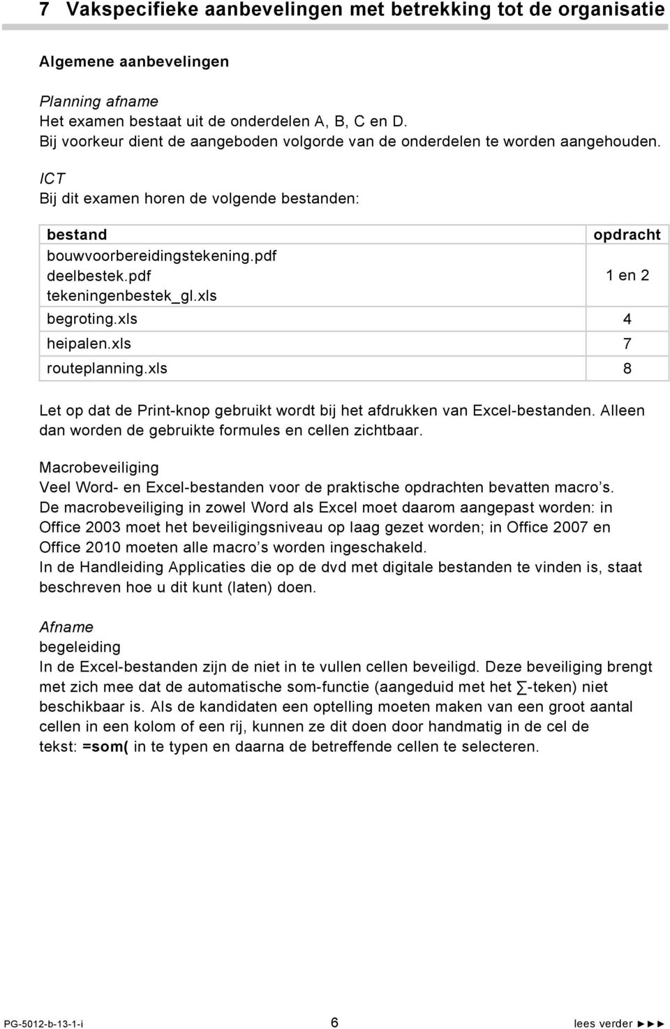 pdf tekeningenbestek_gl.xls opdracht begroting.xls 4 heipalen.xls 7 routeplanning.xls 8 1 en 2 Let op dat de Print-knop gebruikt wordt bij het afdrukken van Excel-bestanden.