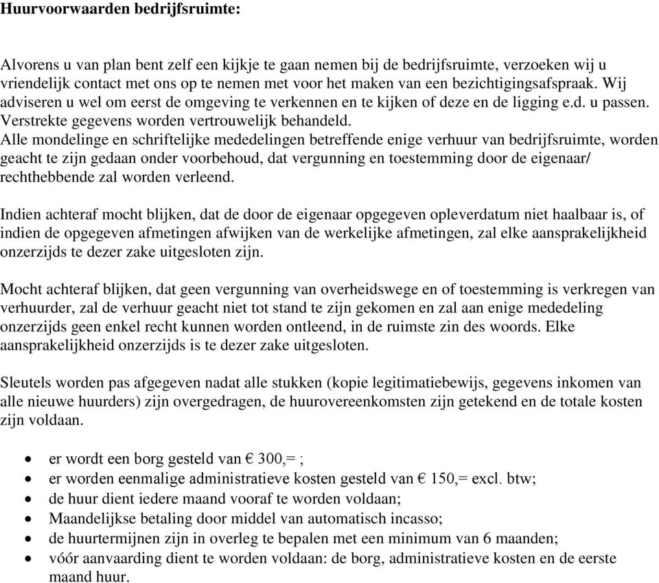 Alle mondelinge en schriftelijke mededelingen betreffende enige verhuur van bedrijfsruimte, worden geacht te zijn gedaan onder voorbehoud, dat vergunning en toestemming door de eigenaar/