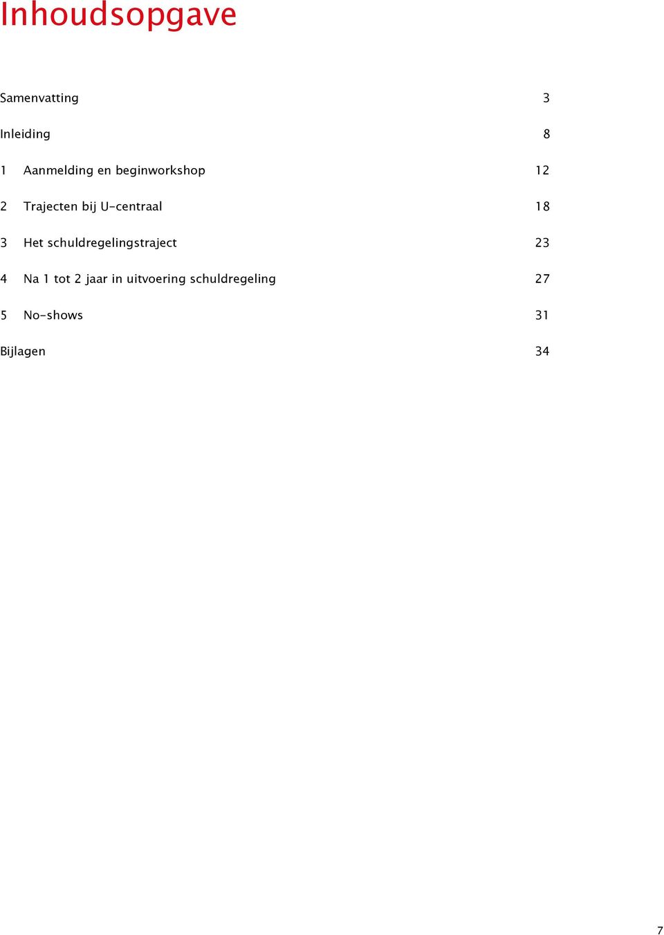 Het schuldregelingstraject 23 4 Na 1 tot 2 jaar in