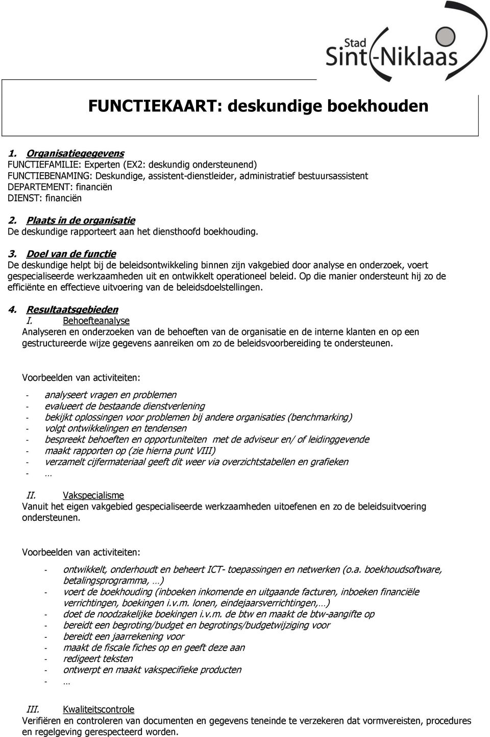 financiën 2. Plaats in de organisatie De deskundige rapporteert aan het diensthoofd boekhouding. 3.