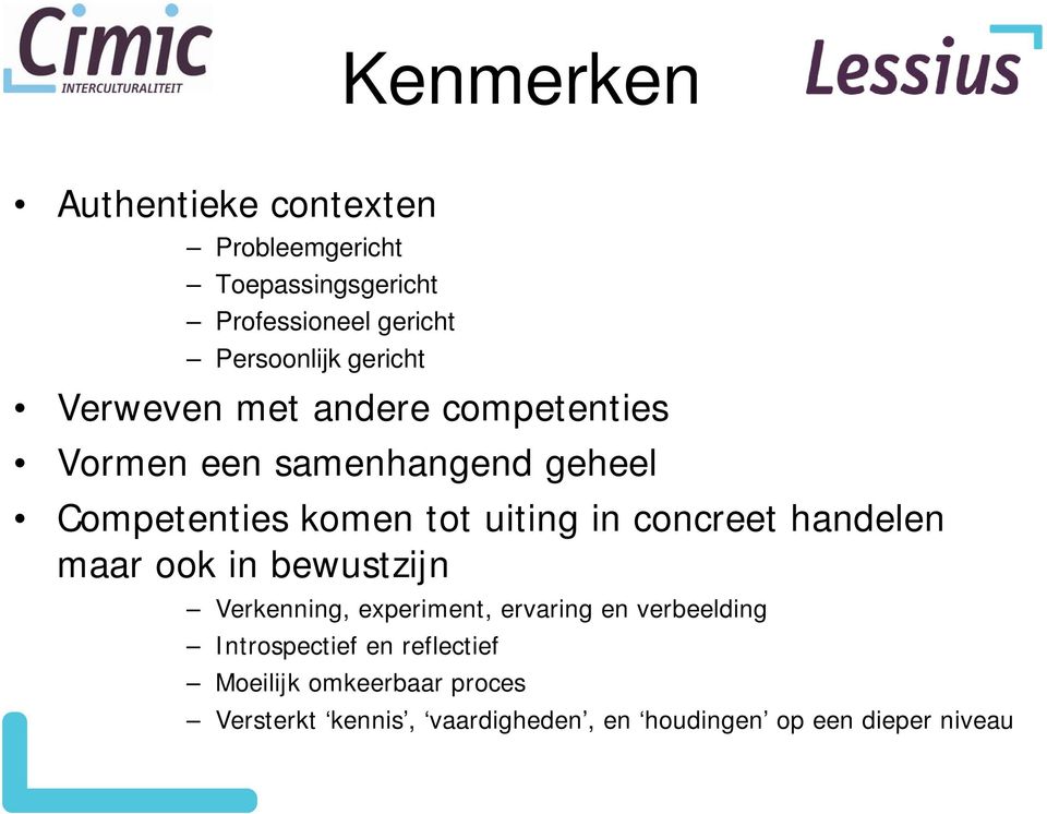 in concreet handelen maar ook in bewustzijn Verkenning, experiment, ervaring en verbeelding