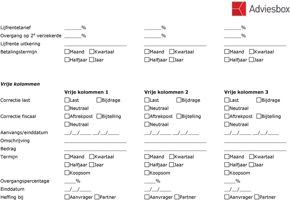 Bijtelling Aftrekpost Bijtelling Aftrekpost Bijtelling Neutraal Neutraal Neutraal Aanvangs/einddatum / / / / / / / / / / / / Omschrijving Bedrag Termijn Maand Kwartaal Maand Kwartaal