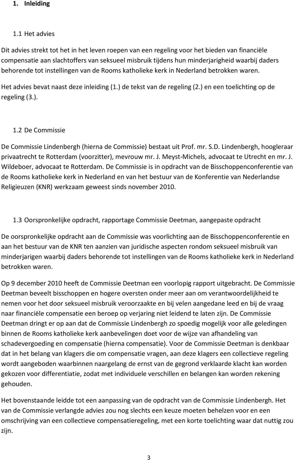 daders behorende tot instellingen van de Rooms katholieke kerk in Nederland betrokken waren. Het advies bevat naast deze inleiding (1.) de tekst van de regeling (2.