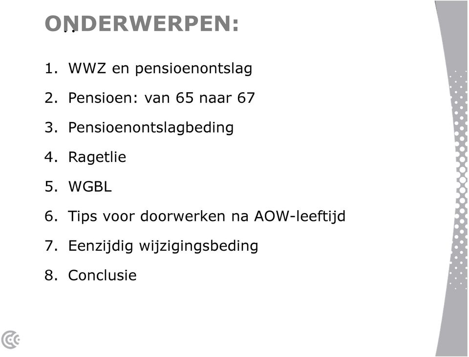 Pensioenontslagbeding 4. Ragetlie 5. WGBL 6.