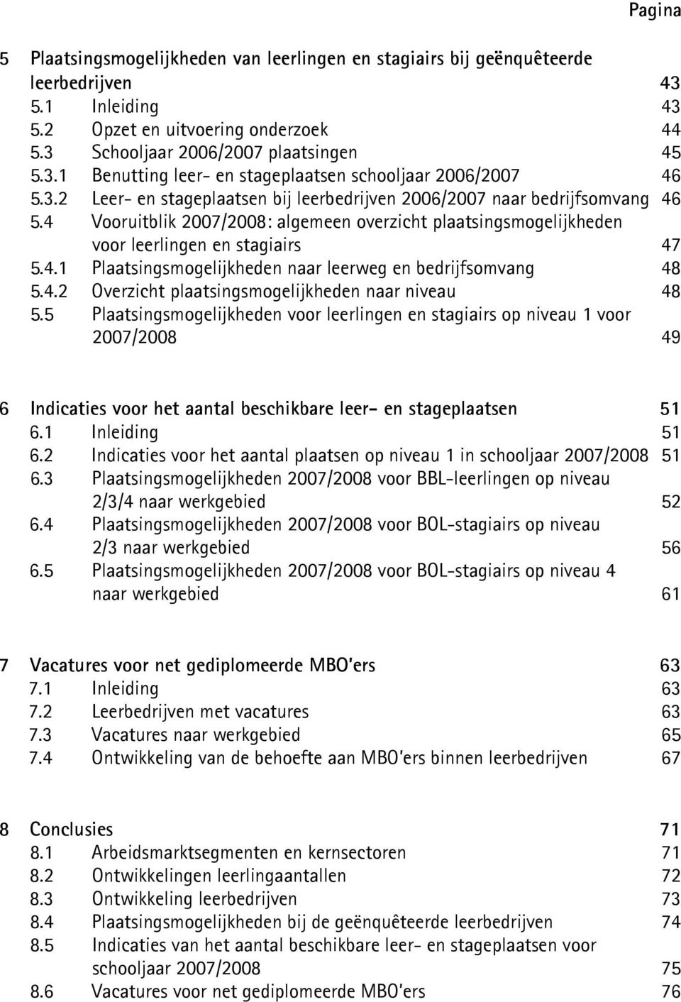 4.2 Overzicht plaatsingsmogelijkheden naar niveau 48 5.